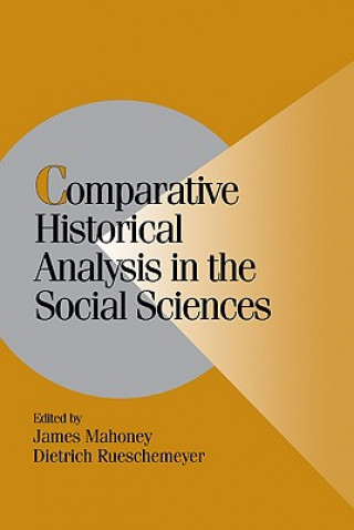 Könyv Comparative Historical Analysis in the Social Sciences James MahoneyDietrich Rueschemeyer
