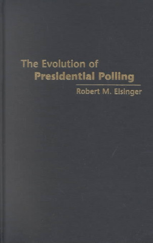 Książka Evolution of Presidential Polling Robert M. Eisinger