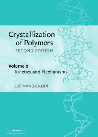 Kniha Crystallization of Polymers: Volume 2, Kinetics and Mechanisms Leo Mandelkern