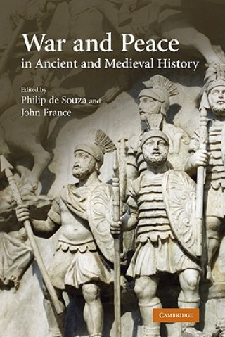 Carte War and Peace in Ancient and Medieval History Philip De Souza
