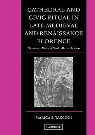 Carte Cathedral and Civic Ritual in Late Medieval and Renaissance Florence Marica S. Tacconi