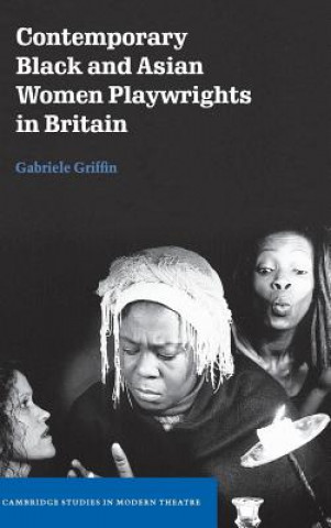 Carte Contemporary Black and Asian Women Playwrights in Britain Gabriele Griffin
