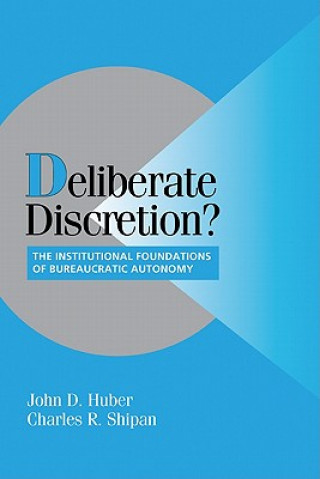 Kniha Deliberate Discretion? John D. HuberCharles R. Shipan