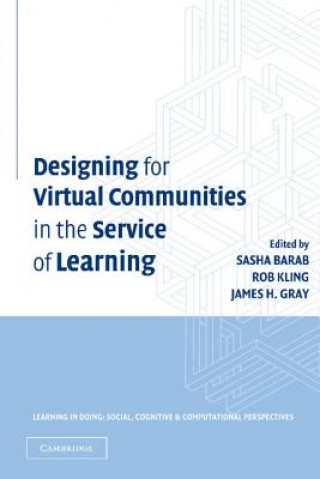 Könyv Designing for Virtual Communities in the Service of Learning Sasha BarabRob KlingJames H. Gray