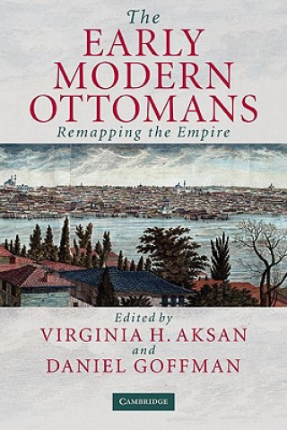 Könyv Early Modern Ottomans Virginia H. AksanDaniel Goffman