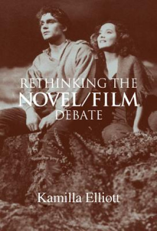 Kniha Rethinking the Novel/Film Debate Kamilla Elliott