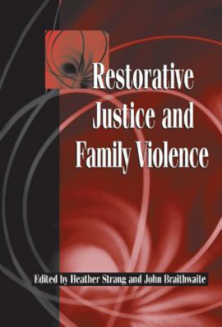 Knjiga Restorative Justice and Family Violence Heather StrangJohn Braithwaite