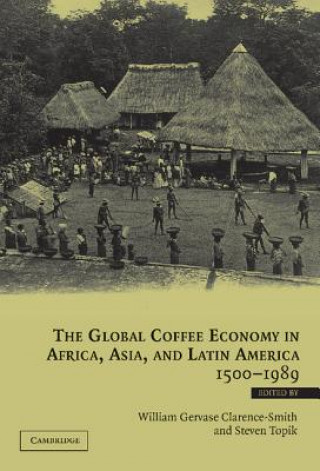 Carte Global Coffee Economy in Africa, Asia, and Latin America, 1500-1989 William Gervase Clarence-SmithSteven Topik