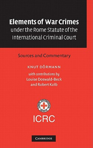 Книга Elements of War Crimes under the Rome Statute of the International Criminal Court Knut DörmannLouise Doswald-BeckRobert Kolb