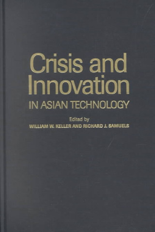 Kniha Crisis and Innovation in Asian Technology William W. KellerRichard J. Samuels