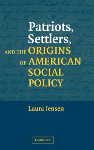 Książka Patriots, Settlers, and the Origins of American Social Policy Laura Jensen