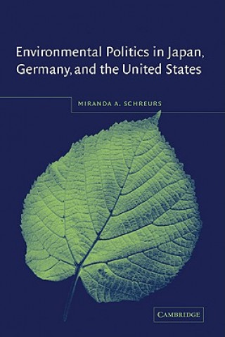 Knjiga Environmental Politics in Japan, Germany, and the United States Miranda A. Schreurs