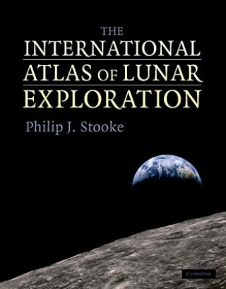Kniha International Atlas of Lunar Exploration Philip J. Stooke