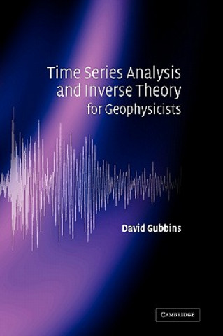 Kniha Time Series Analysis and Inverse Theory for Geophysicists David Gubbins