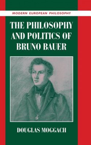 Książka Philosophy and Politics of Bruno Bauer Douglas Moggach