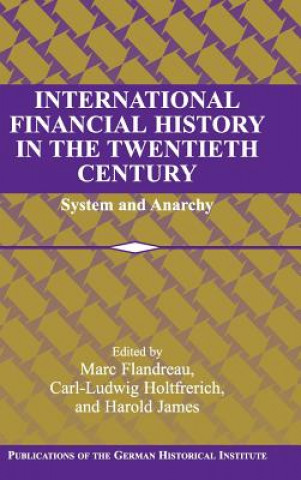 Книга International Financial History in the Twentieth Century Marc FlandreauCarl-Ludwig HoltfrerichHarold James