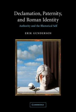 Könyv Declamation, Paternity, and Roman Identity Erik Gunderson