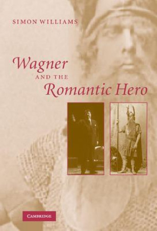 Kniha Wagner and the Romantic Hero Simon Williams