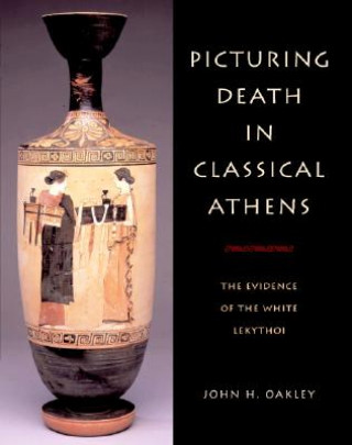 Knjiga Picturing Death in Classical Athens John H. Oakley