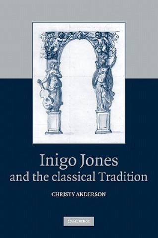 Książka Inigo Jones and the Classical Tradition Christy Anderson