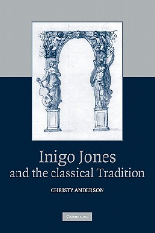 Kniha Inigo Jones and the Classical Tradition Christy Anderson