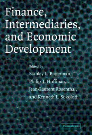 Kniha Finance, Intermediaries, and Economic Development Stanley L. EngermanPhilip T. HoffmanJean-Laurent RosenthalKenneth L. Sokoloff