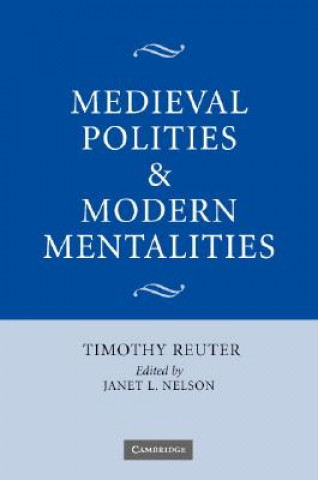 Kniha Medieval Polities and Modern Mentalities Timothy ReuterJanet L. Nelson