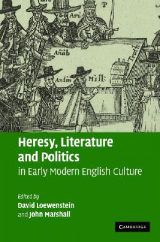Könyv Heresy, Literature and Politics in Early Modern English Culture David LoewensteinJohn Marshall