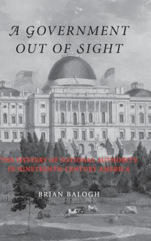 Libro Government Out of Sight Brian Balogh