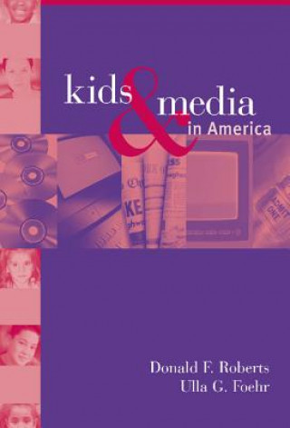 Książka Kids and Media in America Donald F. RobertsUlla G. FoehrVictoria J. RideoutMollyanne Brodie