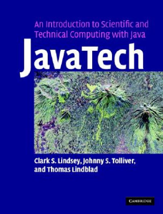 Book JavaTech, an Introduction to Scientific and Technical Computing with Java Clark S. LindseyJohnny S. TolliverThomas Lindblad