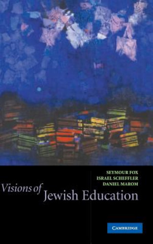 Carte Visions of Jewish Education Seymour FoxIsrael SchefflerDaniel Marom
