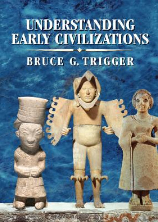 Carte Understanding Early Civilizations Bruce G. Trigger