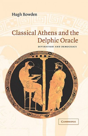 Kniha Classical Athens and the Delphic Oracle Hugh Bowden