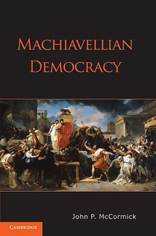 Könyv Machiavellian Democracy John P. McCormick