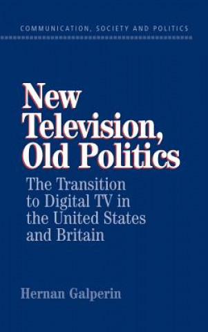 Carte New Television, Old Politics Hernan Galperin