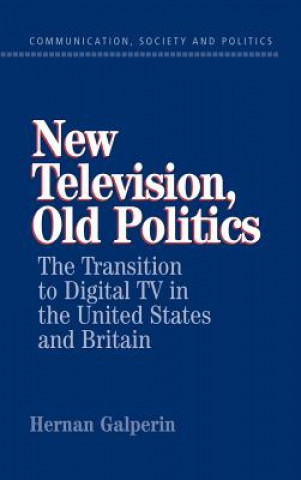 Книга New Television, Old Politics Hernan Galperin