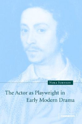 Książka Actor as Playwright in Early Modern Drama Nora Johnson