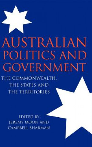 Könyv Australian Politics and Government Jeremy MoonCampbell Sharman