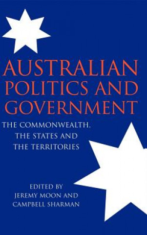 Kniha Australian Politics and Government Jeremy MoonCampbell Sharman