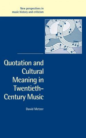 Kniha Quotation and Cultural Meaning in Twentieth-Century Music David Metzer