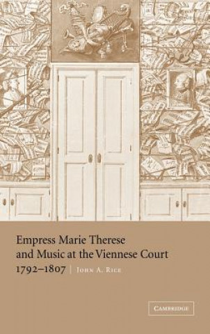 Książka Empress Marie Therese and Music at the Viennese Court, 1792-1807 John A. Rice