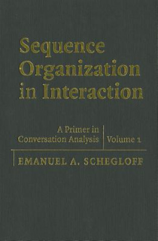 Book Sequence Organization in Interaction: Volume 1 Emanuel A. Schegloff