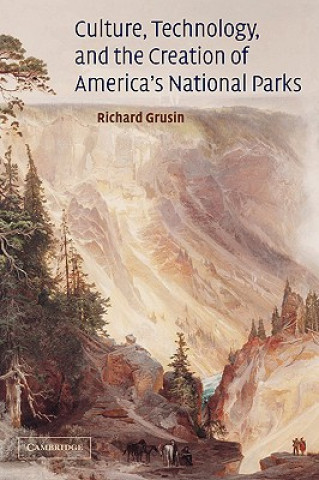 Kniha Culture, Technology, and the Creation of America's National Parks Richard Grusin