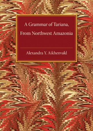 Könyv Grammar of Tariana, from Northwest Amazonia Alexandra Y. Aikhenvald