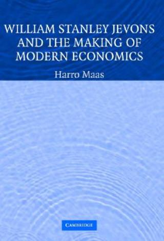 Książka William Stanley Jevons and the Making of Modern Economics Harro Maas