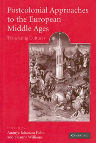 Kniha Postcolonial Approaches to the European Middle Ages Ananya Jahanara KabirDeanne Williams