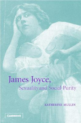 Knjiga James Joyce, Sexuality and Social Purity Katherine Mullin