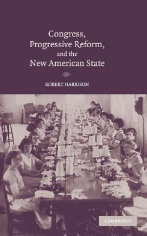 Carte Congress, Progressive Reform, and the New American State Robert Harrison