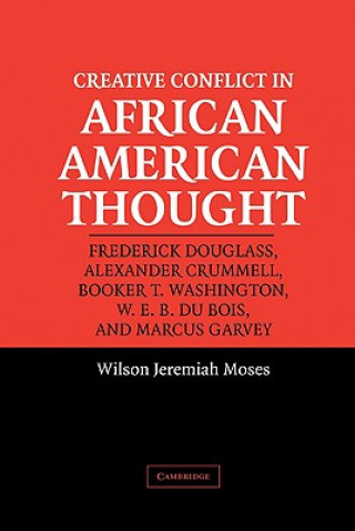 Kniha Creative Conflict in African American Thought Wilson Jeremiah Moses